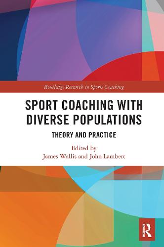 Sport Coaching with Diverse Populations: Theory and Practice (Routledge Research in Sports Coaching)