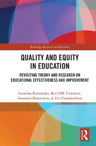 Quality and Equity in Education: Revisiting Theory and Research on Educational Effectiveness and Improvement (Routledge Research in Education)