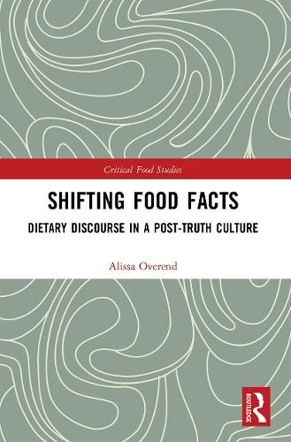 Shifting Food Facts: Dietary Discourse in a Post-Truth Culture (Critical Food Studies)