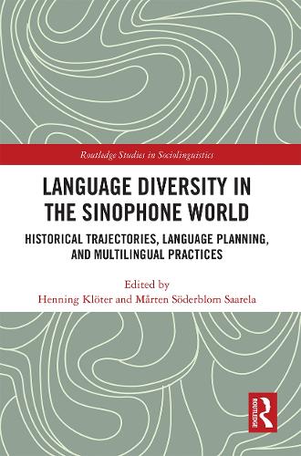 Language Diversity in the Sinophone World: Historical Trajectories, Language Planning, and Multilingual Practices (Routledge Studies in Sociolinguistics)