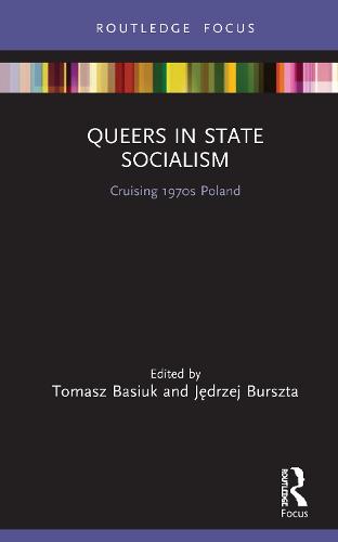 Queers in State Socialism: Cruising 1970s Poland (LGBTQ Histories)