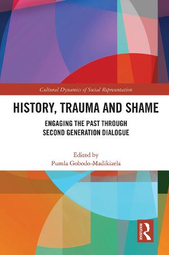 History, Trauma and Shame: Engaging the Past through Second Generation Dialogue (Cultural Dynamics of Social Representation)