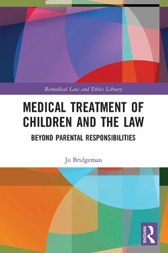Medical Treatment of Children and the Law: Beyond Parental Responsibilities (Biomedical Law and Ethics Library)