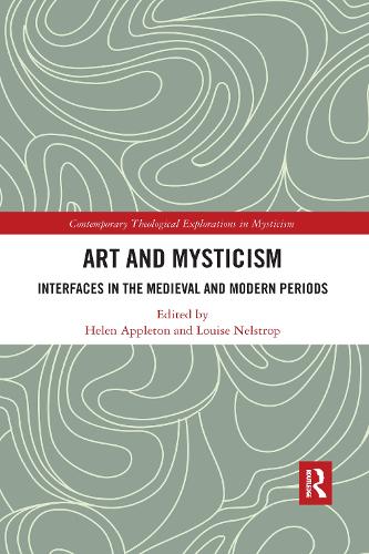 Art and Mysticism: Interfaces in the Medieval and Modern Periods (Contemporary Theological Explorations in Mysticism)