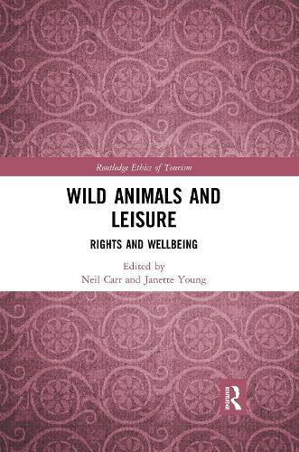 Wild Animals and Leisure: Rights and Wellbeing (Routledge Research in the Ethics of Tourism)