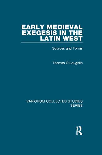Early Medieval Exegesis in the Latin West: Sources and Forms (Variorum Collected Studies)