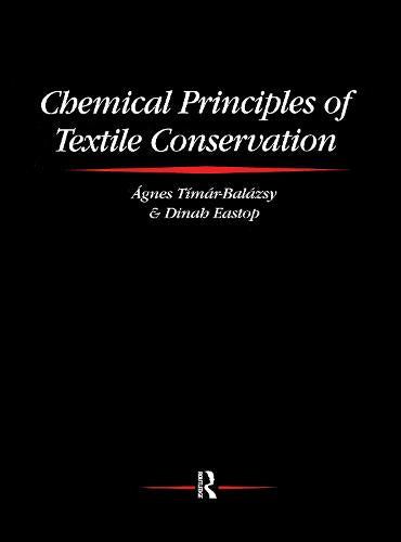 Chemical Principles of Textile Conservation (Routledge Conservation and Museology)