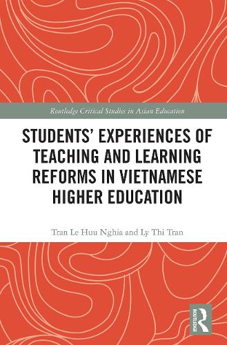 Students' Experiences of Teaching and Learning Reforms in Vietnamese Higher Education (Routledge Critical Studies in Asian Education)