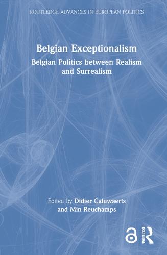 Belgian Exceptionalism: Belgian Politics between Realism and Surrealism (Routledge Advances in European Politics)