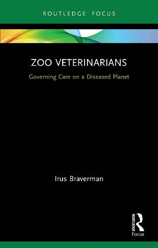 Zoo Veterinarians: Governing Care on a Diseased Planet (Law, Science and Society)