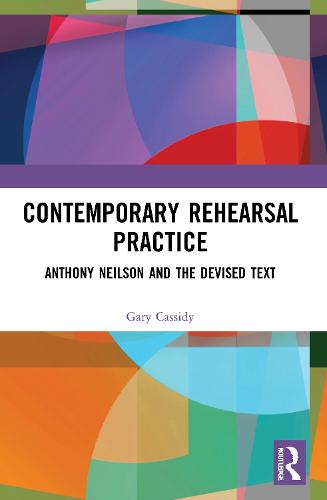 Contemporary Rehearsal Practice: Anthony Neilson and the Devised Text