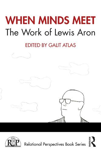 When Minds Meet: The Work of Lewis Aron (Relational Perspectives Book Series)