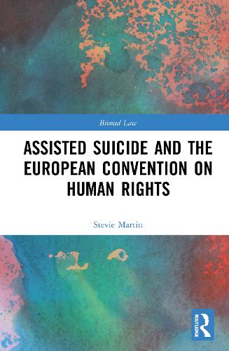 Assisted Suicide and the European Convention on Human Rights (Biomedical Law and Ethics Library)