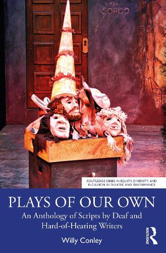 Plays of Our Own: An Anthology of Scripts by Deaf and Hard-of-Hearing Writers (Routledge Series in Equity, Diversity, and Inclusion in Theatre and Performance)