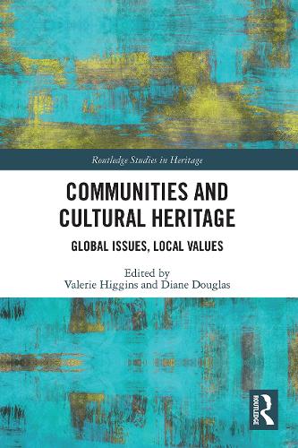 Communities and Cultural Heritage: Global Issues, Local Values (Routledge Studies in Heritage)