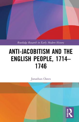 Anti-Jacobitism and the English People, 1714�1746 (Routledge Research in Early Modern History)