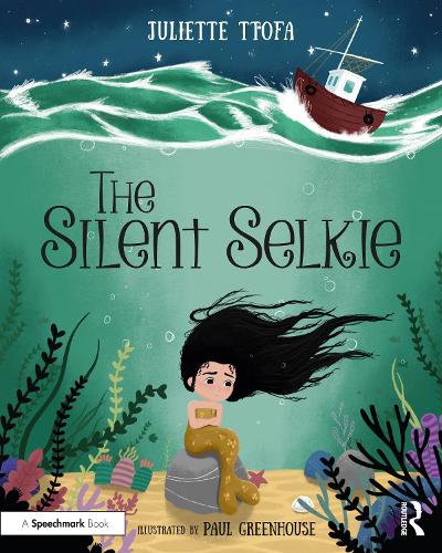 The Silent Selkie: A Storybook to Support Children and Young People Who Have Experienced Trauma (Supporting Children and Young People Who Have Experienced Trauma)