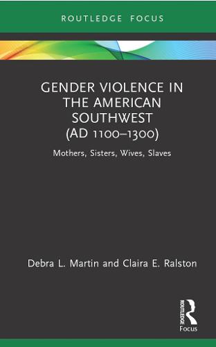 Gender Violence in the American Southwest (AD 1100-1300): Mothers, Sisters, Wives, Slaves (Bodies and Lives)