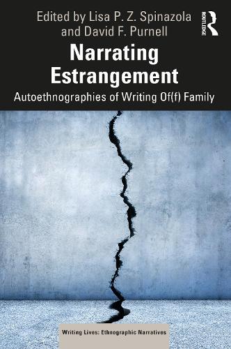 Narrating Estrangement: Autoethnographies of Writing Of(f) Family (Writing Lives: Ethnographic Narratives)