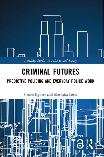 Criminal Futures: Predictive Policing and Everyday Police Work (Routledge Studies in Policing and Society)