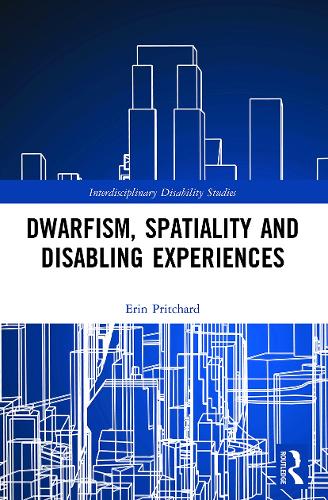 Dwarfism, Spatiality and Disabling Experiences (Interdisciplinary Disability Studies)