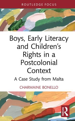 Boys, Early Literacy and Children’s Rights in a Postcolonial Context: A Case Study from Malta (Routledge Research in Literacy Education)