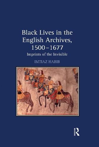 Black Lives in the English Archives, 1500–1677: Imprints of the Invisible