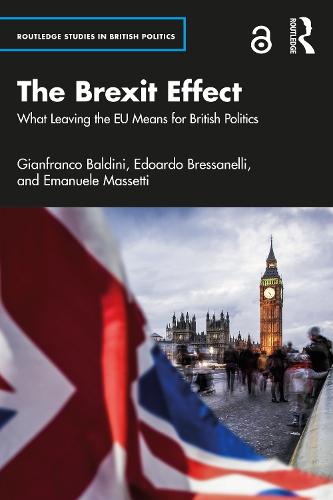 The Brexit Effect: What Leaving the EU Means for British Politics (Routledge Studies in British Politics)