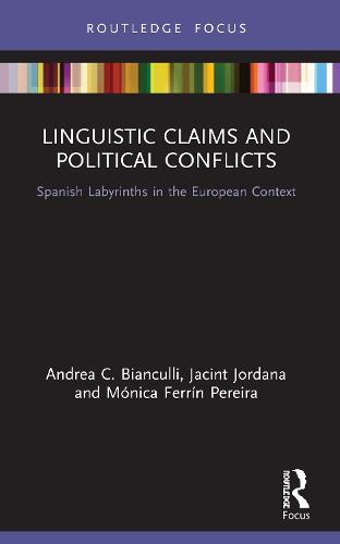 Linguistic Claims and Political Conflicts: Spanish Labyrinths in the European Context (Routledge Advances in European Politics)