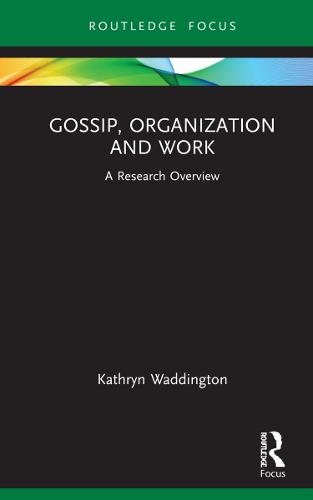 Gossip, Organization and Work: A Research Overview (State of the Art in Business Research)