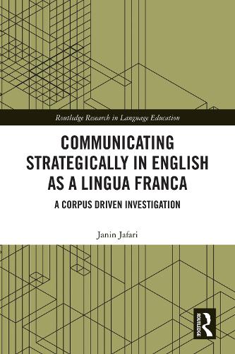 Communicating Strategically in English as a Lingua Franca: A Corpus Driven Investigation (Routledge Research in Language Education)