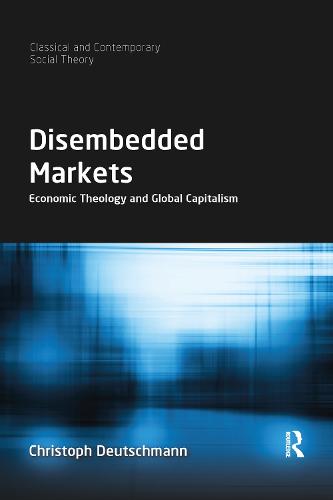 Disembedded Markets: Economic Theology and Global Capitalism