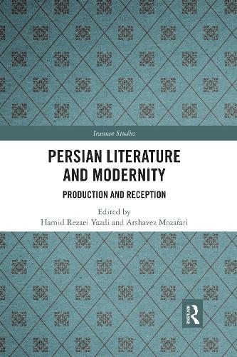 Persian Literature and Modernity: Production and Reception (Iranian Studies)
