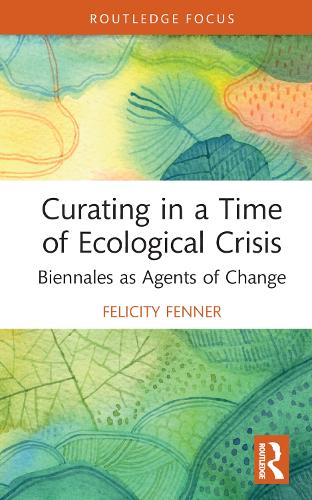 Curating in a Time of Ecological Crisis: Biennales as Agents of Change