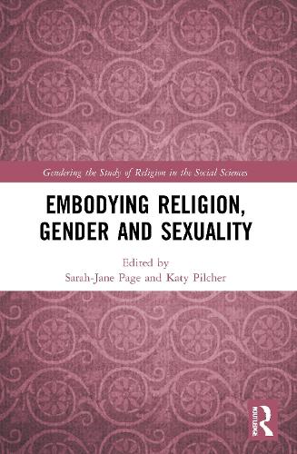 Embodying Religion, Gender and Sexuality (Gendering the Study of Religion in the Social Sciences)