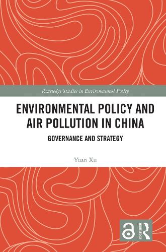 Environmental Policy and Air Pollution in China: Governance and Strategy (Routledge Studies in Environmental Policy)
