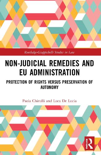 Non-Judicial Remedies and EU Administration: Protection of Rights versus Preservation of Autonomy (Routledge-Giappichelli Studies in Law)