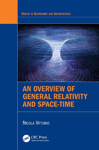 An Overview of General Relativity and Space-Time (Series in Astronomy and Astrophysics)
