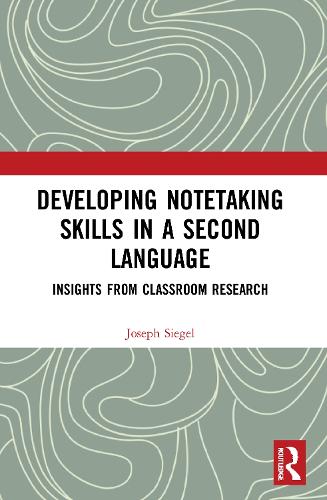Developing Notetaking Skills in a Second Language: Insights from Classroom Research (Routledge Research in Language Education)