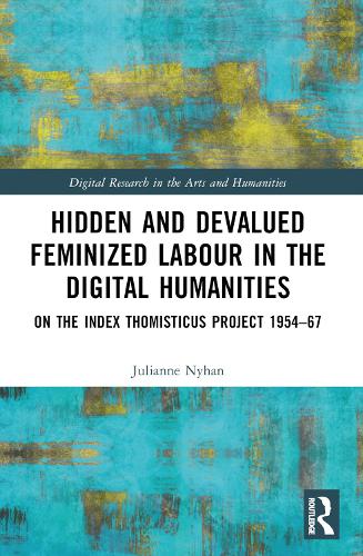 Hidden and Devalued Feminized Labour in the Digital Humanities: On the Index Thomisticus Project 1954-67 (Digital Research in the Arts and Humanities)