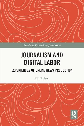 Journalism and Digital Labor: Experiences of Online News Production (Routledge Research in Journalism)