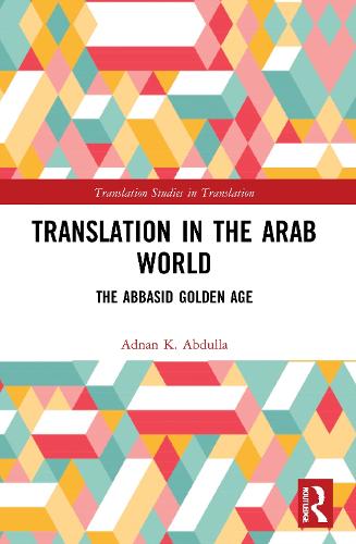 Translation in the Arab World: The Abbasid Golden Age (Translation Studies in Translation)