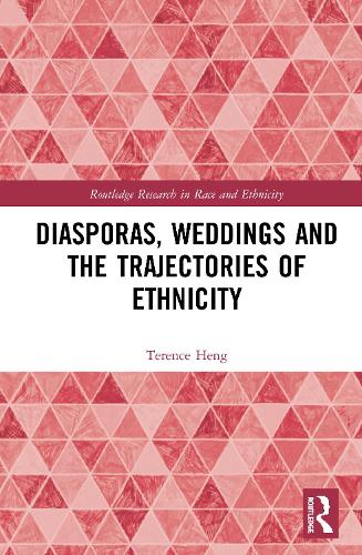 Diasporas, Weddings and the Trajectories of Ethnicity (Routledge Research in Race and Ethnicity)