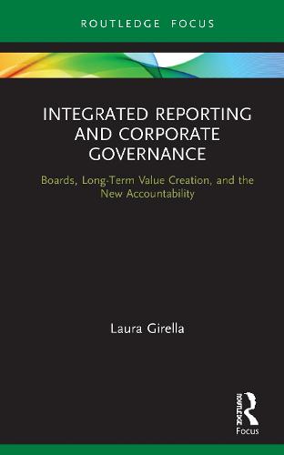 Integrated Reporting and Corporate Governance: Boards, Long-Term Value Creation, and the New Accountability (Routledge Focus on Accounting and Auditing)