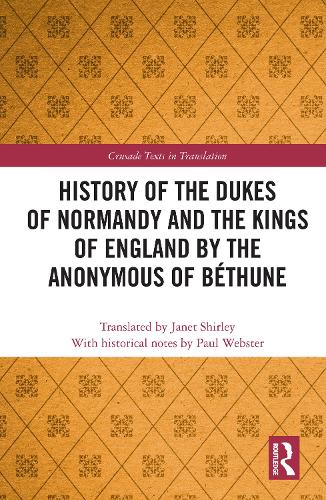 History of the Dukes of Normandy and the Kings of England by the Anonymous of B�thune (Crusade Texts in Translation)