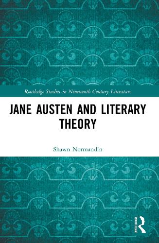 Jane Austen and Literary Theory (Routledge Studies in Nineteenth Century Literature)