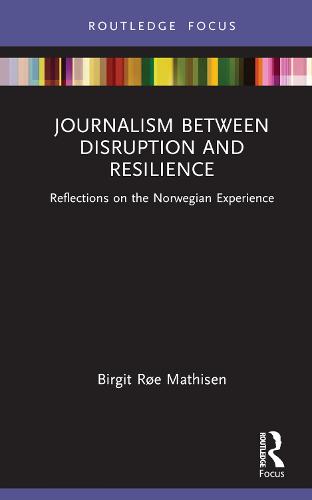 Journalism Between Disruption and Resilience: Reflections on the Norwegian Experience (Disruptions)