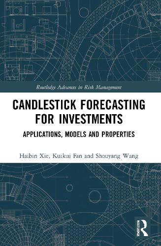 Candlestick Forecasting for Investments: Applications, Models and Properties (Routledge Advances in Risk Management)