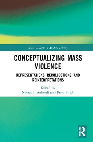 Conceptualizing Mass Violence: Representations, Recollections, and Reinterpretations (Mass Violence in Modern History)