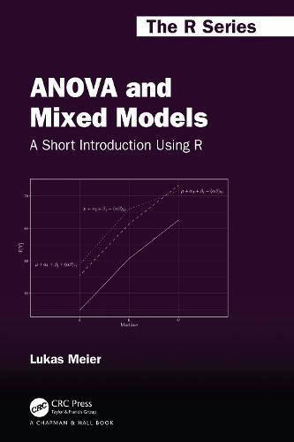 ANOVA and Mixed Models: A Short Introduction Using R (Chapman & Hall/CRC The R Series)